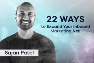 22 ways to expand your inbound marketing net with sujan patel