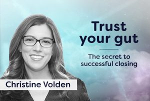 trust your gut the secret of successful closing with Christine Volden