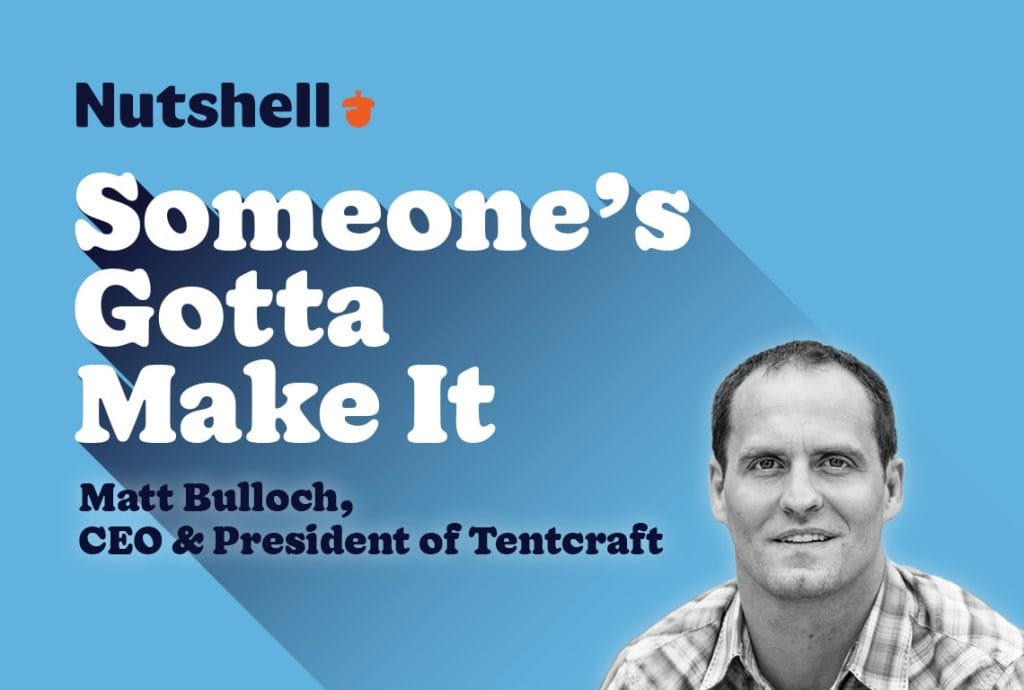 someone's gotta make it with Matt Bulloch CEO of tentcraft