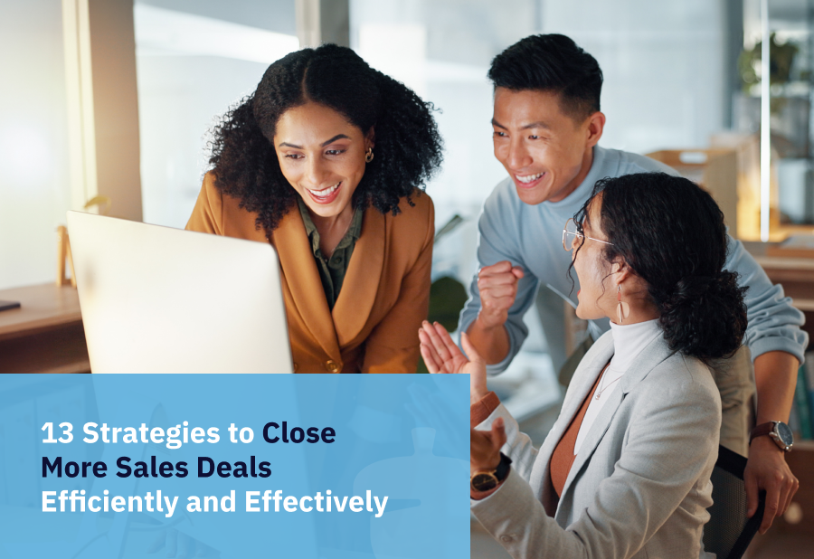 3 people looking at a screen with text overlay of the 13 sales strategies for closing more deals