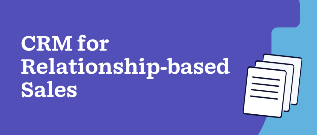 CRM for Relationship-based Sales